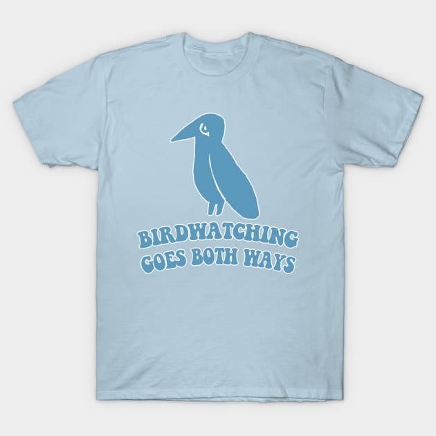 Birdwatching Goes Both Ways - Humorous Conspiracy/Bird Lover Gift T-Shirt by DankFutura